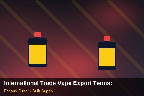 International Trade Vape Export Terms — International Trade Vape Export Terms: Bulk Supplier Guide — for German Importers photo 2