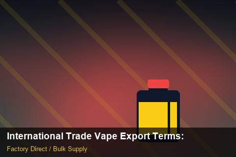 International Trade Vape Export Terms — International Trade Vape Export Terms: 2026 Buyer's Handbook — for German Importers photo 1