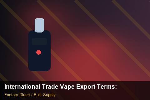 International Trade Vape Export Terms — International Trade Vape Export Terms: Quality Inspection Checklist — for German Importers photo 1