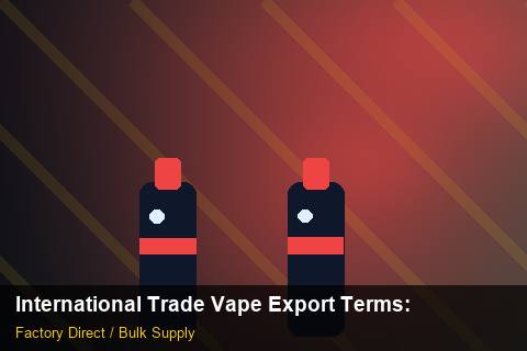 International Trade Vape Export Terms — International Trade Vape Export Terms: Customs Documentation — for German Importers photo 1