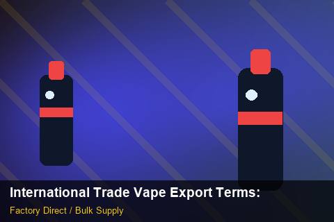 International Trade Vape Export Terms — International Trade Vape Export Terms: Procurement Strategy — for German Importers photo 2