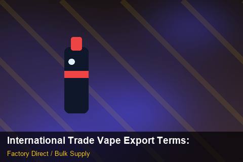 International Trade Vape Export Terms — International Trade Vape Export Terms: Private Label Options — for German Importers photo 1