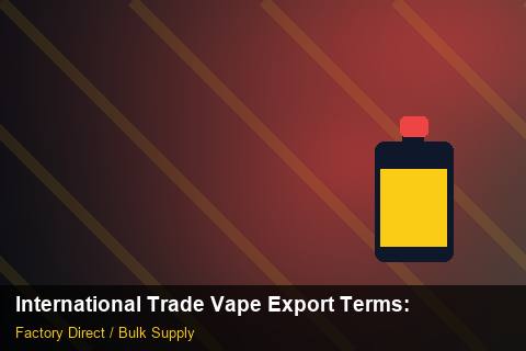 International Trade Vape Export Terms — International Trade Vape Export Terms: Private Label Options — for German Importers photo 2