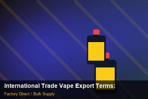 International Trade Vape Export Terms — International Trade Vape Export Terms: Market Trends 2026 — for German Importers photo 1