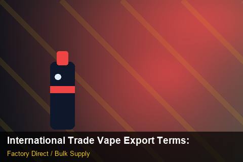 International Trade Vape Export Terms — International Trade Vape Export Terms: Negotiation Tips — for German Importers photo 1