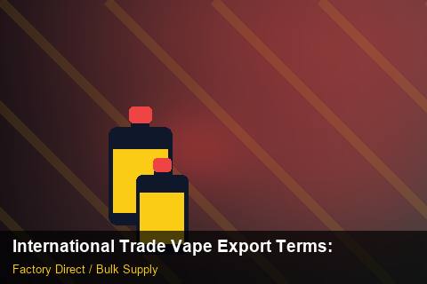 International Trade Vape Export Terms — International Trade Vape Export Terms: Certifications & MSDS — for German Importers photo 1