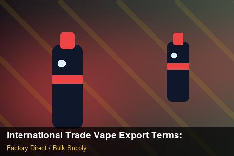 International Trade Vape Export Terms — International Trade Vape Export Terms: Production Capacity — for German Importers photo 2