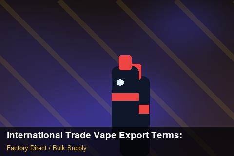 International Trade Vape Export Terms — International Trade Vape Export Terms: Factory Audit Report — for German Importers photo 2