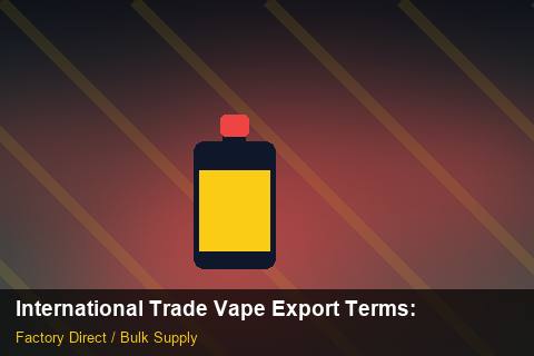 International Trade Vape Export Terms — International Trade Vape Export Terms: Risk Management — for German Importers photo 2