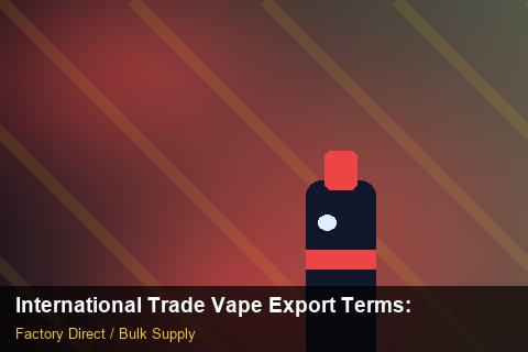 International Trade Vape Export Terms — International Trade Vape Export Terms: Sourcing Workflow — for German Importers photo 1