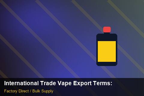 International Trade Vape Export Terms — International Trade Vape Export Terms: Sourcing Workflow — for German Importers photo 2