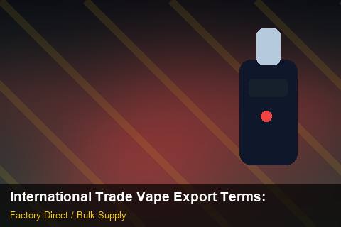 International Trade Vape Export Terms — International Trade Vape Export Terms: FAQ — for German Importers photo 1
