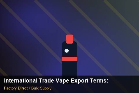 International Trade Vape Export Terms — International Trade Vape Export Terms: Case Studies — for German Importers photo 1