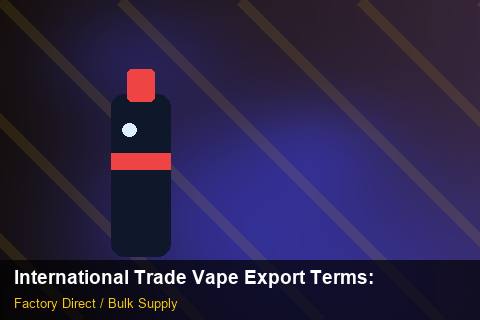 International Trade Vape Export Terms — International Trade Vape Export Terms: Advanced Sourcing — for German Importers photo 1