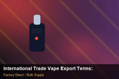 International Trade Vape Export Terms — International Trade Vape Export Terms: Anti-Counterfeit Measures — for German Importers photo 1