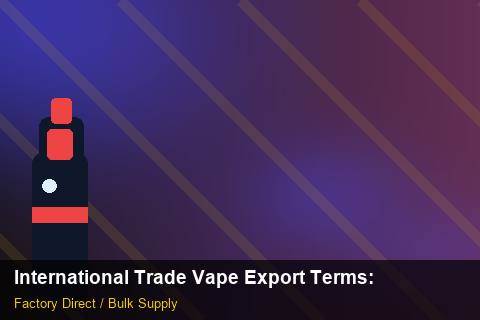 International Trade Vape Export Terms — International Trade Vape Export Terms: Anti-Counterfeit Measures — for German Importers photo 2