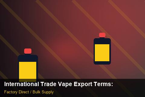 International Trade Vape Export Terms — International Trade Vape Export Terms: Supplier Vetting — for German Importers photo 2