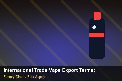 International Trade Vape Export Terms — International Trade Vape Export Terms: Seasonal Planning — for German Importers photo 2