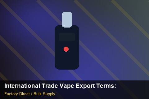 International Trade Vape Export Terms — International Trade Vape Export Terms: Product Launch Playbook — for German Importers photo 1