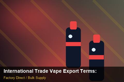 International Trade Vape Export Terms — International Trade Vape Export Terms: Product Launch Playbook — for German Importers photo 2