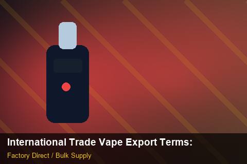 International Trade Vape Export Terms — International Trade Vape Export Terms: Quality Inspection Checklist — for UK Retailers photo 1