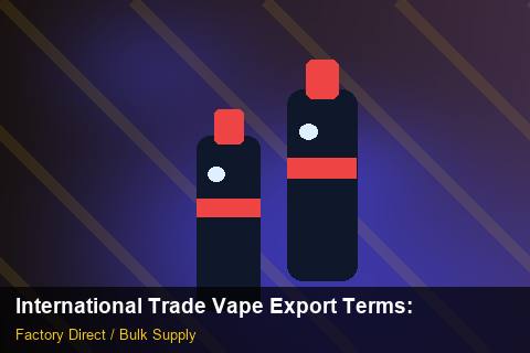 International Trade Vape Export Terms — International Trade Vape Export Terms: Shipping & Logistics — for UK Retailers photo 1