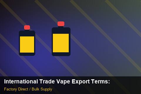 International Trade Vape Export Terms — International Trade Vape Export Terms: Compliance Standards — for UK Retailers photo 2