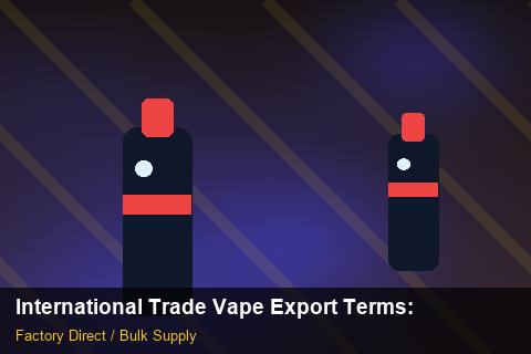 International Trade Vape Export Terms — International Trade Vape Export Terms: Sample Policy — for UK Retailers photo 1