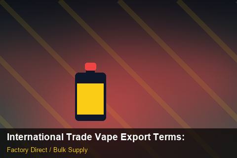 International Trade Vape Export Terms — International Trade Vape Export Terms: Payment Terms — for UK Retailers photo 1