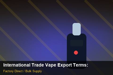 International Trade Vape Export Terms — International Trade Vape Export Terms: Payment Terms — for UK Retailers photo 2