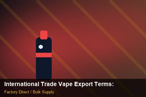 International Trade Vape Export Terms — International Trade Vape Export Terms: Packaging Standards — for UK Retailers photo 2
