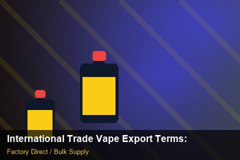 International Trade Vape Export Terms — International Trade Vape Export Terms: After-Sales Support — for UK Retailers photo 2