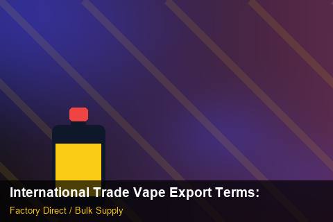 International Trade Vape Export Terms — International Trade Vape Export Terms: Market Trends 2026 — for UK Retailers photo 1