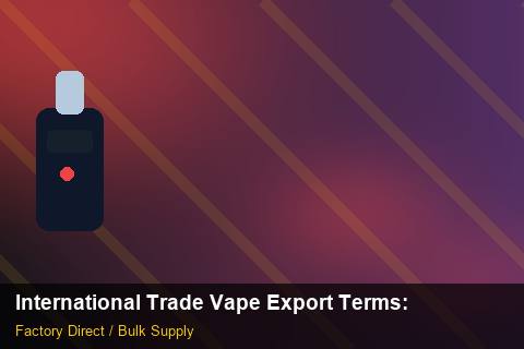 International Trade Vape Export Terms — International Trade Vape Export Terms: Market Trends 2026 — for UK Retailers photo 2