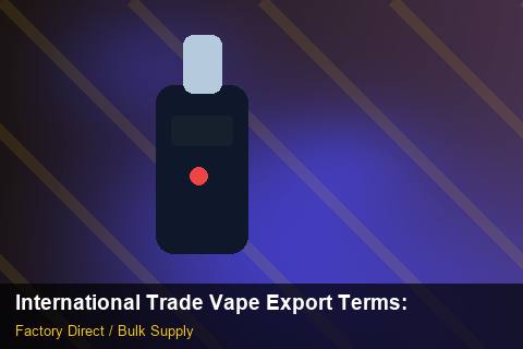International Trade Vape Export Terms — International Trade Vape Export Terms: Cost Breakdown — for UK Retailers photo 1