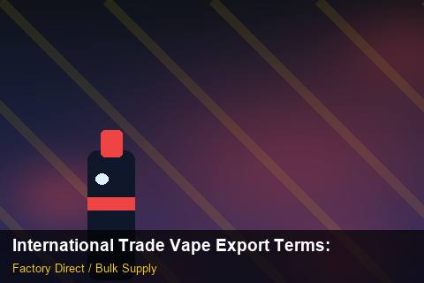 International Trade Vape Export Terms — International Trade Vape Export Terms: Distribution Channels — for UK Retailers photo 2