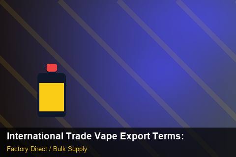 International Trade Vape Export Terms — International Trade Vape Export Terms: Inventory Management — for UK Retailers photo 2