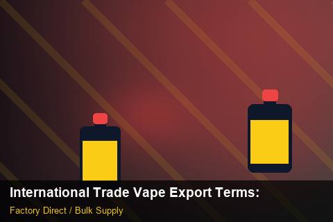 International Trade Vape Export Terms — International Trade Vape Export Terms: Sustainability — for UK Retailers photo 1