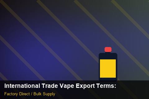 International Trade Vape Export Terms — International Trade Vape Export Terms: Eco-Friendly Materials — for UK Retailers photo 1