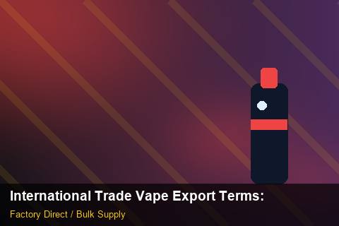 International Trade Vape Export Terms — International Trade Vape Export Terms: Beginner's Guide — for UK Retailers photo 1