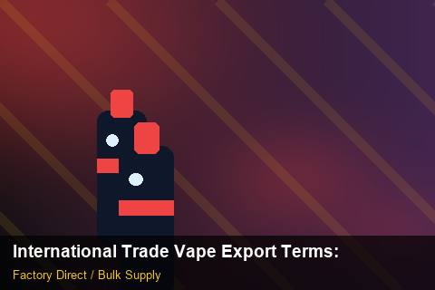 International Trade Vape Export Terms — International Trade Vape Export Terms: Product Launch Playbook — for UK Retailers photo 2