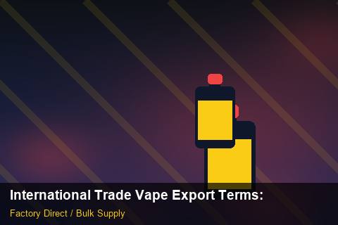 International Trade Vape Export Terms — International Trade Vape Export Terms: 2026 Buyer's Handbook — for US Distributors photo 1