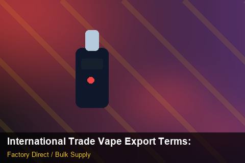 International Trade Vape Export Terms — International Trade Vape Export Terms: Quality Inspection Checklist — for US Distributors photo 1