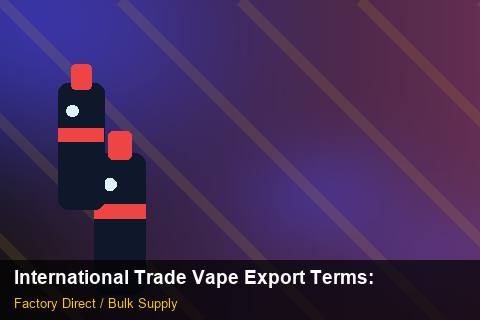 International Trade Vape Export Terms — International Trade Vape Export Terms: Quality Inspection Checklist — for US Distributors photo 2