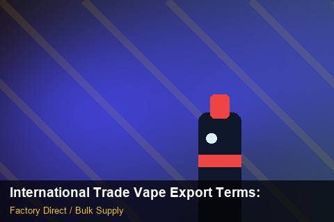 International Trade Vape Export Terms — International Trade Vape Export Terms: Shipping & Logistics — for US Distributors photo 1