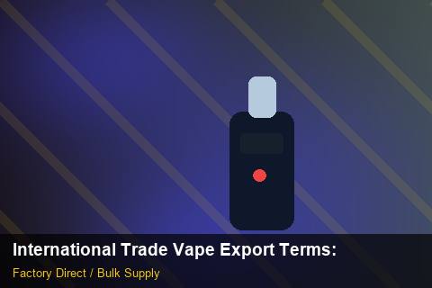 International Trade Vape Export Terms — International Trade Vape Export Terms: Volume Pricing Tiers — for US Distributors photo 1