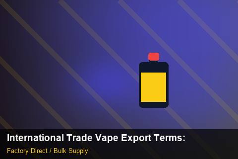 International Trade Vape Export Terms — International Trade Vape Export Terms: Compliance Standards — for US Distributors photo 2