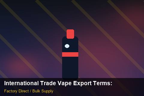 International Trade Vape Export Terms — International Trade Vape Export Terms: After-Sales Support — for US Distributors photo 1