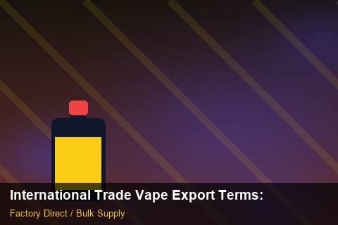 International Trade Vape Export Terms — International Trade Vape Export Terms: After-Sales Support — for US Distributors photo 2