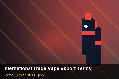 International Trade Vape Export Terms — International Trade Vape Export Terms: Cost Breakdown — for US Distributors photo 2